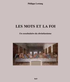 LES MOTS ET LA FOI - UN VOCABULAIRE DU CHRISTIANISME