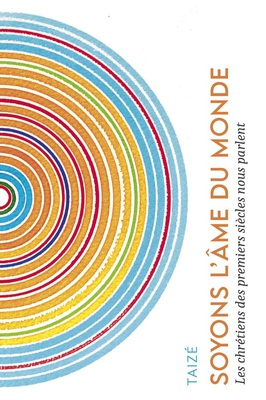SOYONS L'AME DU MONDE - LES CHRETIENS DES PREMIERS SIECLES NOUS PARLENT