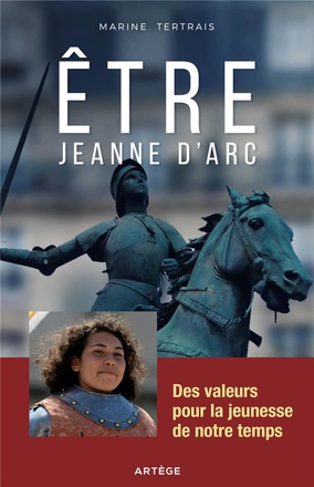ETRE JEANNE D'ARC - DES VALEURS POUR LA JEUNESSE DE NOTRE TEMPS