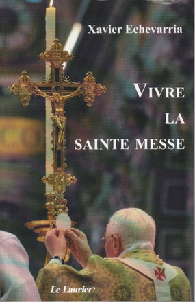 VIVRE LA SAINTE MESSE