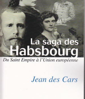 LA SAGA DES HABSBOURG DU SAINT EMPIRE A L'UNION EUROPEENNE