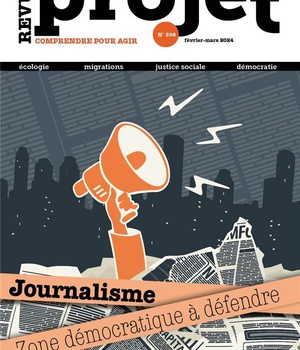 REVUE PROJET N 398 : JOURNALISME. ZONE DEMOCRATIQUE A DEFENDRE- FEVRIER-MARS2024
