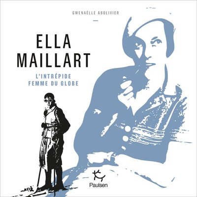 ELLA MAILLART - L'INTREPIDE FEMME DU GLOBE