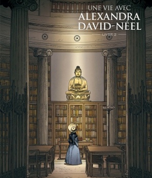 UNE VIE AVEC ALEXANDRA DAVID-NEEL - T02 - UNE VIE AVEC ALEXANDRA DAVID-NEEL - CYCLE 1 (VOL. 02/2)