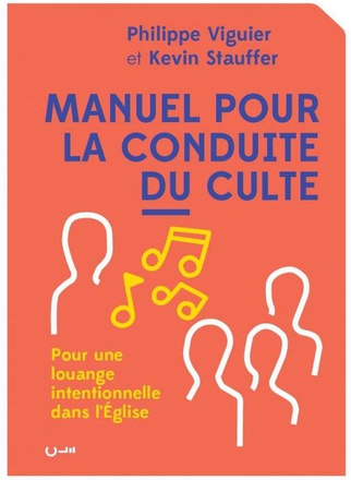 MANUEL POUR LA CONDUITE DU CULTE - POUR UNE LOUANGE INTENTIONNELLE DANS LEGLISE