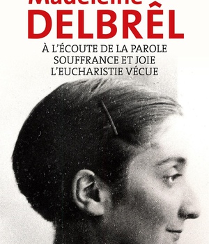 A L'ECOUTE DE LA PAROLE AVEC MADELEINE DELBREL SUIVI DE SOUFFRANCE ET JOIE CHEZ MADELEINE DELBREL -