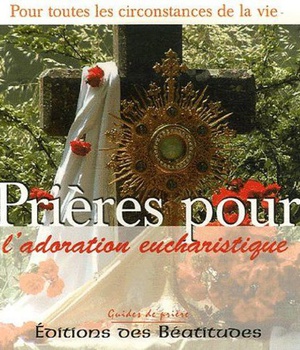 PRIERES POUR LADORATION EUCHARISTIQUE