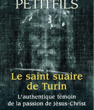 LE SAINT SUAIRE DE TURIN - TEMOIN DE LA PASSION DE JESUS-CHRIST