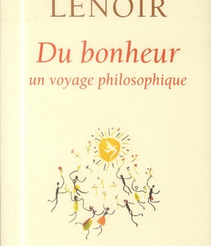 DU BONHEUR - UN VOYAGE PHILOSOPHIQUE