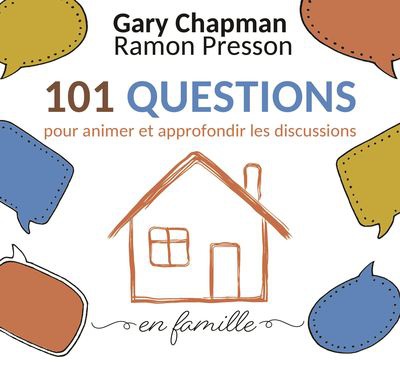 101 QUESTIONS POUR ANIMER ET APPROFONDIR LES DISCUSSIONS EN FAMILLE