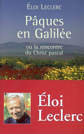 PAQUES EN GALILEE, OU LA RENCONTRE DU CHRIST PASCAL