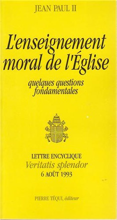 VERITATIS SPLENDOR L'ENSEIGNEMENT MORAL DE L'EGLISE - SPLENDEUR DE LA VERITE