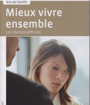 RELATIONS DIFFICILES : MIEUX VIVRE ENSEMBLE