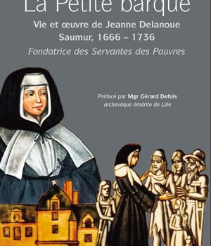 LA PETITE BARQUE - JEANNE DELANOUE (1666 1736) FONDATRICE DES SERVANTES DES PAUVRES