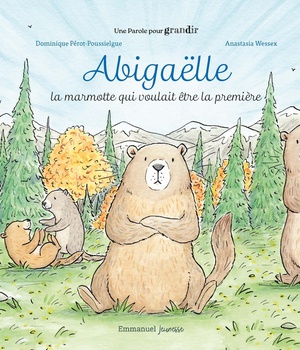 ABIGAELLE - LA MARMOTTE QUI VOULAIT ETRE LA PREMIERE - EDITION ILLUSTREE