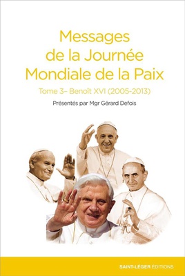 MESSAGES DE LA JOURNEE MONDIALE DE LA PAIX - TOME 3 - BENOIT XVI (2005-2013)