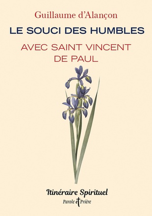 LE SOUCI DES HUMBLES AVEC SAINT VINCENT DE PAUL - ITINERAIRE SPIRITUEL