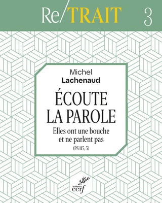 ECOUTE LA PAROLE - ELLES ONT UNE BOUCHE ET NE PARLENT PAS (PS 115, 5)