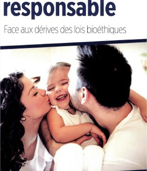 PATERNITE ET MATERNITE RESPONSABLE - FACE AUX DERIVES DES LOIS BIOETHIQUES