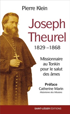 JOSEPH THEUREL 1829-1868 - MISSIONNAIRE AU TONKIN POUR LE SALUT DES AMES