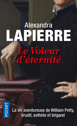 LE VOLEUR D'ETERNITE - LA VIE AVENTUREUSE DE WILLIAM PETTY, ERUDIT, ESTHETE ET BRIGAND