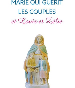 NEUF JOURS AVEC MARIE QUI GUERIT LES COUPLES ET LOUIS ET ZELIE