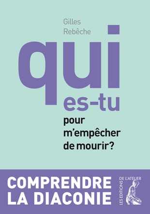 QUI ES-TU POUR M'EMPECHER DE MOURIR ? - NED COMPRENDRE LA DIACONIE
