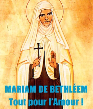 MARIAM DE BETHLEEM - TOUT POUR L'AMOUR !