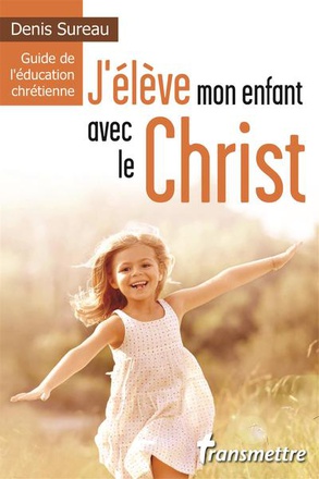 J'ELEVE MON ENFANT AVEC LE CHRIST