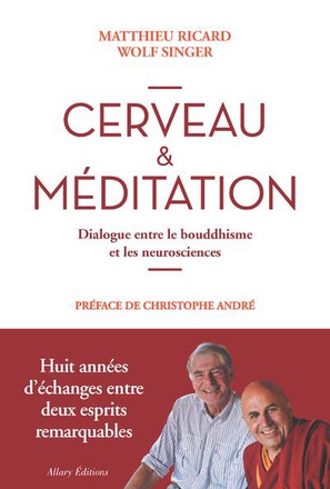 CERVEAU & MEDITATION. DIALOGUE ENTRE LE BOUDDHISME ET LES NEUROSCIENCES