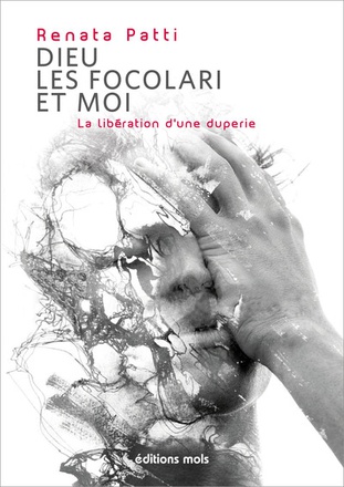 DIEU, LES FOCOLARI ET MOI - LA LIBERATION D'UNE DUPERIE
