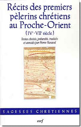 RECITS DES PREMIERS PELERINS CHRETIENS AU PROCHE-ORIENT (IVE-VIIE SIECLE)