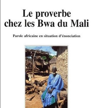LE PROVERBE CHEZ LES BWA DU MALI - PAROLE AFRICAINE EN SITUATION D'ENONCIATION