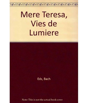 MERE TERESA, VIES DE LUMIERE