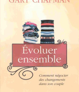 EVOLUER ENSEMBLE - COMMENT NEGOCIER DES CHANGEMENTS DANS SON COUPLE