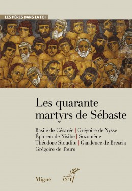 LES QUARANTE MARTYRS DE SEBASTE - LES PERES DANS LA FOI