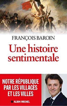 UNE HISTOIRE SENTIMENTALE - NOTRE REPUBLIQUE PAR LES VILLAGES ET LES VILLES