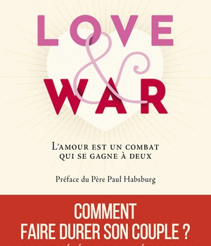 LOVE AND WAR. L'AMOUR EST UN COMBAT QUI SE GAGNE A DEUX
