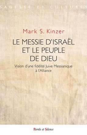 LE MESSIE D'ISRAEL ET LE PEUPLE DE DIEU - VISION D'UNE FIDELITE JUIVE MESSIANIQUE A L'ALLIANCE