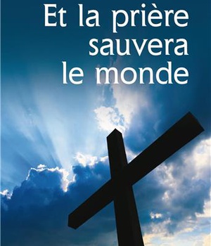 ET LA PRIERE SAUVERA LE MONDE
