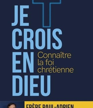 JE CROIS EN DIEU CONNAITRE LA FOI CHRETIENNE
