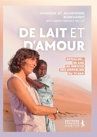 DE LAIT ET D'AMOUR - BETSALEEL, 50 ANS AU SERVICE DES ORPHELINS DU TCHAD