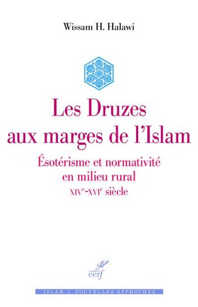 LES DRUZES AUX MARGES DE L'ISLAM - ESOTERISME ET NORMATIVITE EN MILIEU RURAL - XIVE-XVIE SIECLE