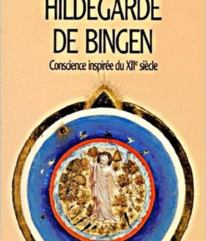 HILDEGARDE DE BINGEN - CONSCIENCE INSPIREE DU XIIE SIECLE