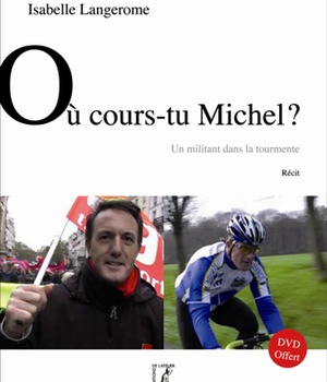 OU COURS-TU MICHEL + DVD - UN MILITANT DANS LA TOURMENTE