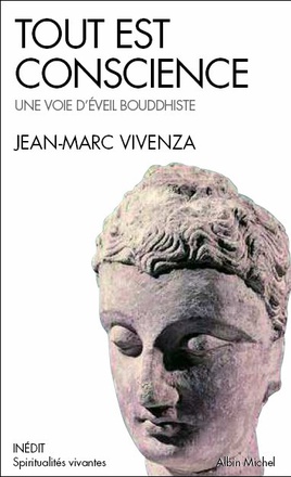 SPIRITUALITES VIVANTES POCHE - T244 - TOUT EST CONSCIENCE - UNE VOIE D'EVEIL BOUDDHISTE