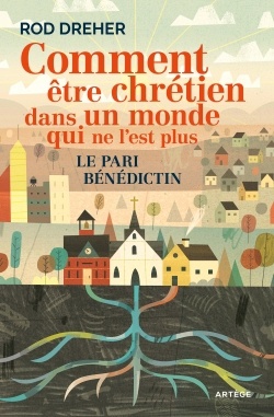 COMMENT ETRE CHRETIEN DANS UN MONDE QUI NE L'EST PLUS - LE PARI BENEDICTIN