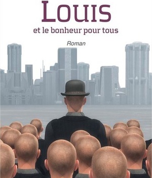 LOUIS ET LE BONHEUR POUR TOUS - ROMAN