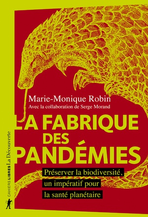 LA FABRIQUE DES PANDEMIES - PRESERVER LA BIODIVERSITE, UN IMPERATIF POUR LA SANTE PLANETAIRE