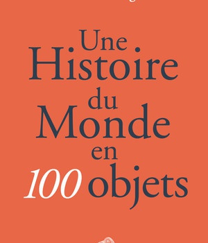 UNE HISTOIRE DU MONDE EN 100 OBJETS - ILLUSTRATIONS, COULEUR